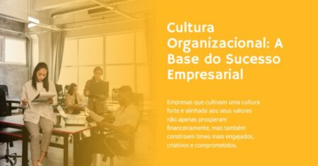Cultura Organizacional: A Base do Sucesso Empresarial