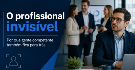 O profissional invisível: por que gente competente também fica para trás